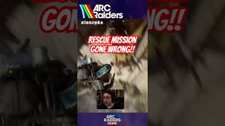 Rescue mission FAILED! Arc Raiders