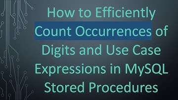 How to Efficiently Count Occurrences of Digits and Use Case Expressions in MySQL Stored Procedures