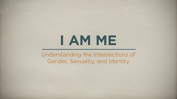 I AM ME: Understanding the Intersections of Gender, Sexuality, and Identity