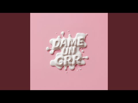 Dame Un Grr