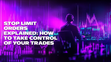 Stop Limit Orders Explained: How to Take Control of Your Trades
