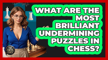 What Are The Most Brilliant Undermining Puzzles In Chess? - The Chess Codex