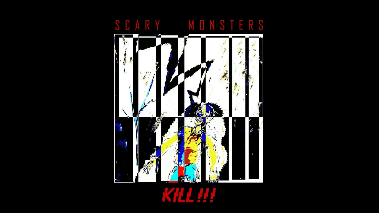 Scary Monsters - KILL!!!
