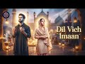Dil Vich Imaan  | Punjabi Sufi Spiritual Song | Heart Touching Kalam