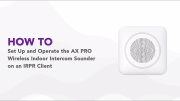 How to Set Up and Operate the AX PRO Wireless Indoor Intercom Sounder on an IPRP Client