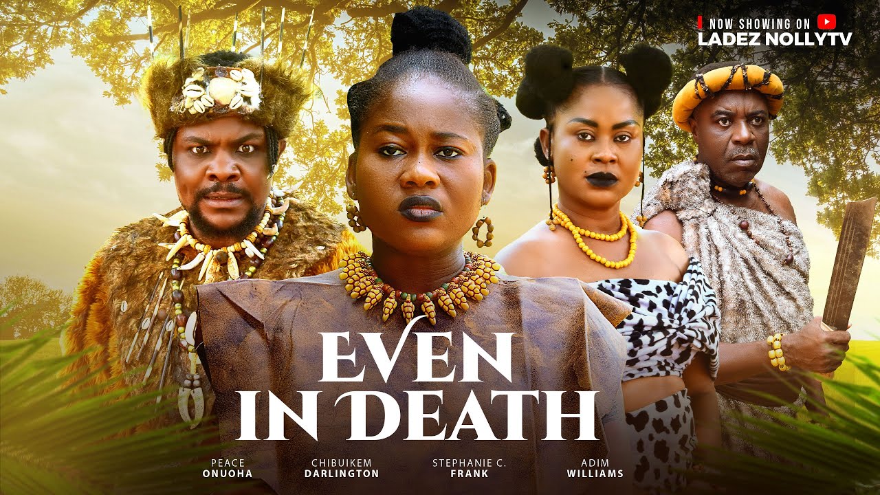 EVEN IN DEATH~ PEACE ONUOHA, CHIBUIKEM DARLINGTON 2025 Latest Nollywood  Movie #Trending