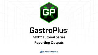 Famous GPX™ Tutorial Series: Reporting Outputs in GastroPlus X Wealth