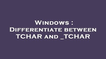 Windows : Differentiate between TCHAR and _TCHAR