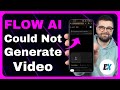 How to Fix Flow AI &ldquo;Could Not Generate Video&rdquo; Error - Flow AI Not Working (Video Not Generating)