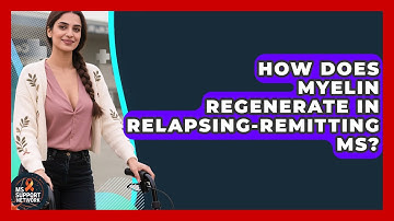 How Does Myelin Regenerate In Relapsing-Remitting MS? - MS Support Network