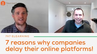 7x7 eLearning - 7 reasons why companies delay their online platforms!