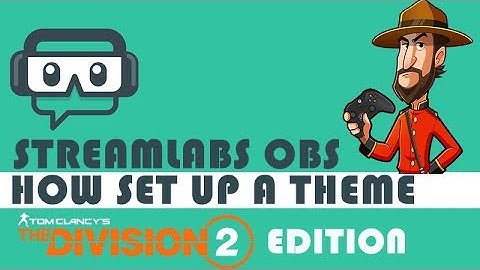 Streamlabs OBS - How to setup a Theme and Streaming The Division 2