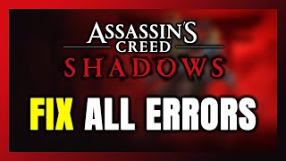 How to FIX Assassin's Creed Shadows All Errors