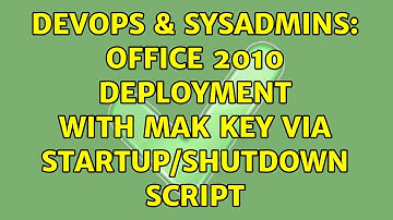 DevOps & SysAdmins: Office 2010 Deployment With MAK key via startup/shutdown script (2 Solutions!!)