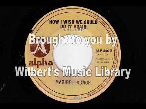 HOW I WISH WE COULD DO IT AGAIN   Maribel Aunor