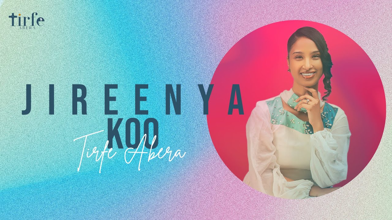 Jireenya Koo | Faarfattuu Tirfee Abarraa