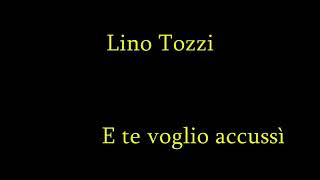 Video thumbnail of "Lino tozzi e te voglio accussì by Saviano"
