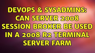 DevOps & SysAdmins: Can server 2008 session broker be used in a 2008 R2 terminal server farm Wealth