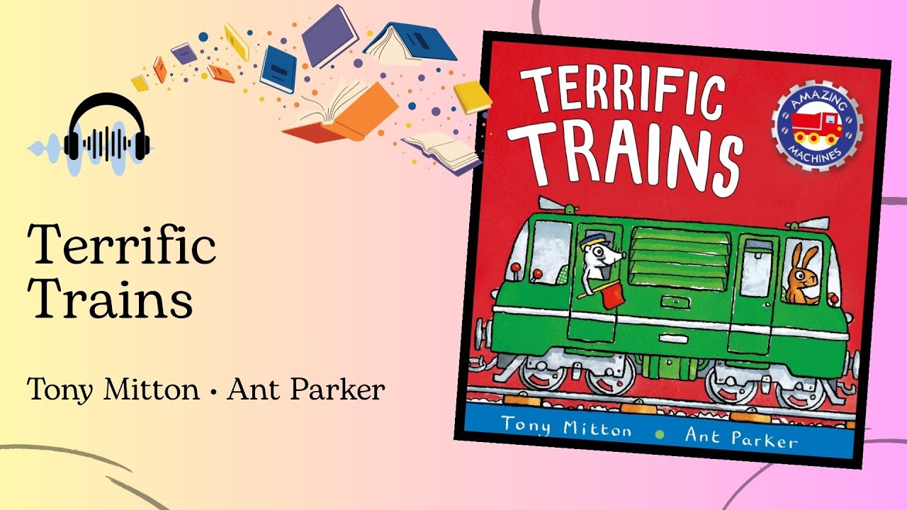 Terrific Trains by Tony Mitton & Ant Parker -Read aloud books for kids-