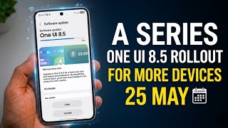 FINALLY! One UI 8.5 Rolling Out to Galaxy A-Series Devices! A55 A35 A54 A35 A26 A17 A34 A16 A15 A25