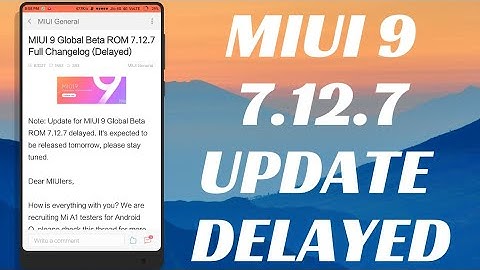 MIUI 9 7.12.7 GLOBAL BETA UPDATE | MIUI9 7.12.7 BETA UPDATE DELAYED | WHAT DEVELOPERS ARE DOING ?