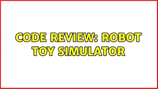 Code Review: Robot toy simulator
