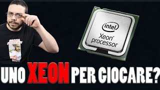 Un Intel XEON per giocare?! E' possibile?! Processori a confronto