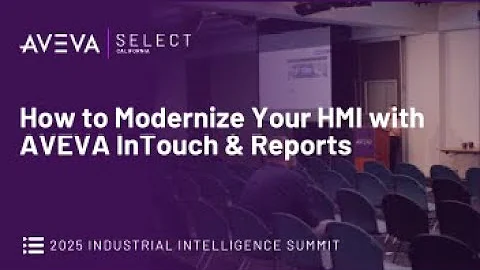 How to Modernize Your HMI with AVEVA InTouch & Reports | 2025 Industrial Intelligence Summit