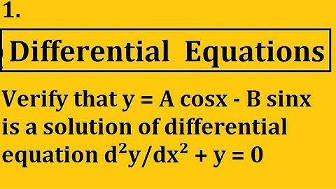 Verify that y = A cosx - B sinx is a solution of differential equation d²y/dx² + y = 0