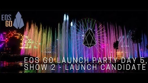 EOS Go Launch Party - Day 5, Show 2 of 2 - Launch Candidate