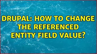 Drupal: How to change the referenced entity field value? (2 Solutions!!)