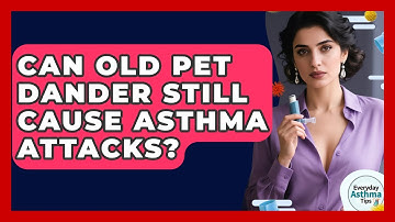 Can Old Pet Dander Still Cause Asthma Attacks? - Everyday Asthma Tips