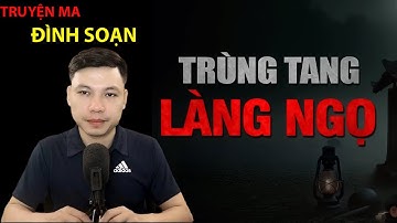 Truyện Ma Đình Soạn Mới Nhất | TRÙNG TANG LÀNG NGỌ  Tiếng Chuông Nơi Miếu Cổ Réo Vong Lúc Chiếu Tà