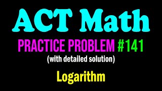 ACT Math Practice Problem #141 - A Tough Problem From Logarithm | ACT Math