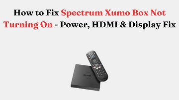 How to Fix Spectrum Xumo Box Not Turning On - Power, HDMI & Display Fix