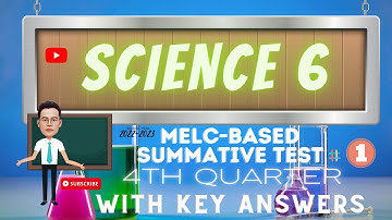 SCIENCE  6 /MELC- BASED SUMMATIVE TEST NO.1 /4TH QUARTER WITH KEY ANSWERS