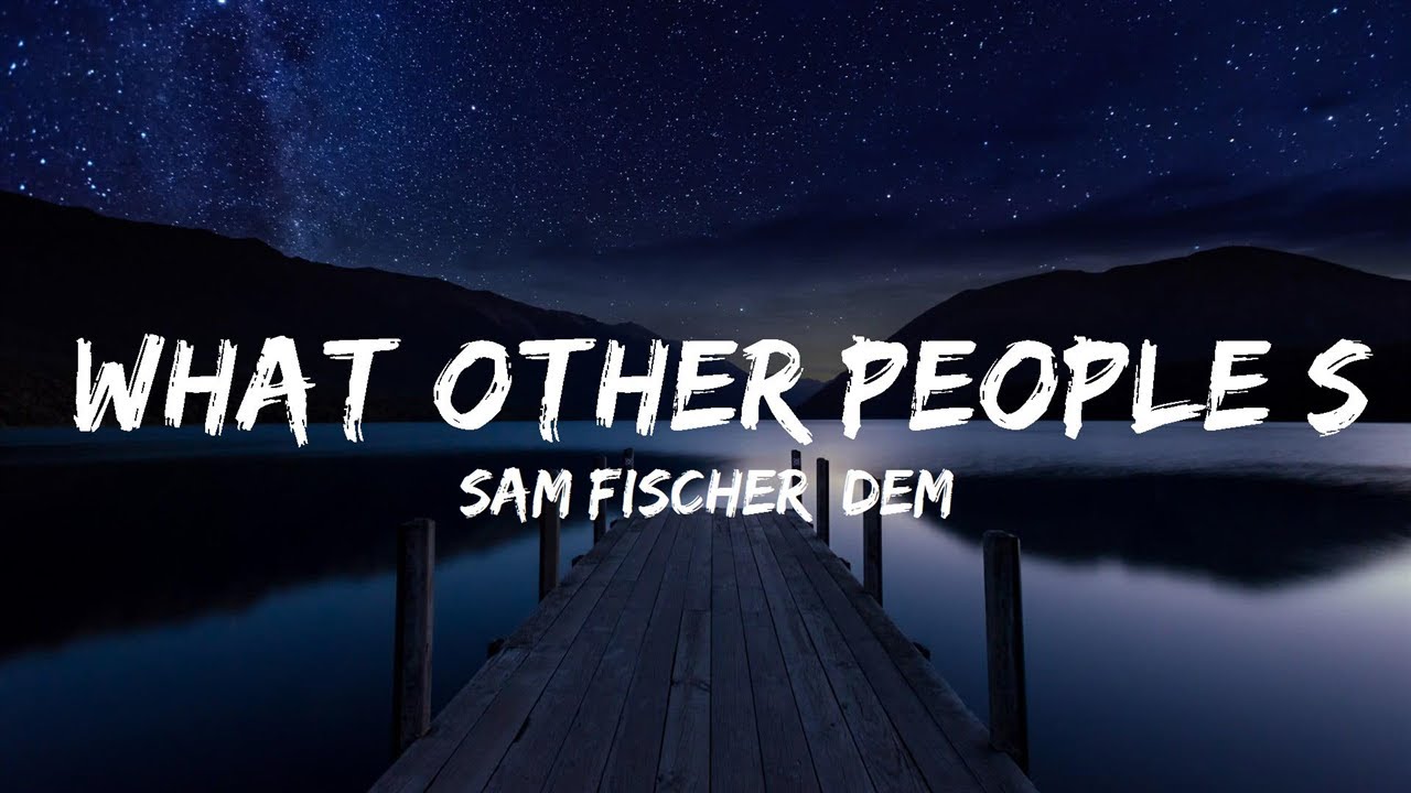 Sam Fischer Demi Lovato What Other People Say Lyrics Lyrics Sam fischer demi lovato what other people say lyrics lyrics