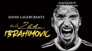 [Sách Nói] Tôi Là Zlatan Ibrahimovic - Gã Du Mục Châu Âu Kẻ Thách Thức Thời Gian | Chương 1