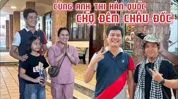 Khương Dừa và anh Thi Hàn Quốc đi chợ Đêm Châu Đốc, gặp bà con dễ thương