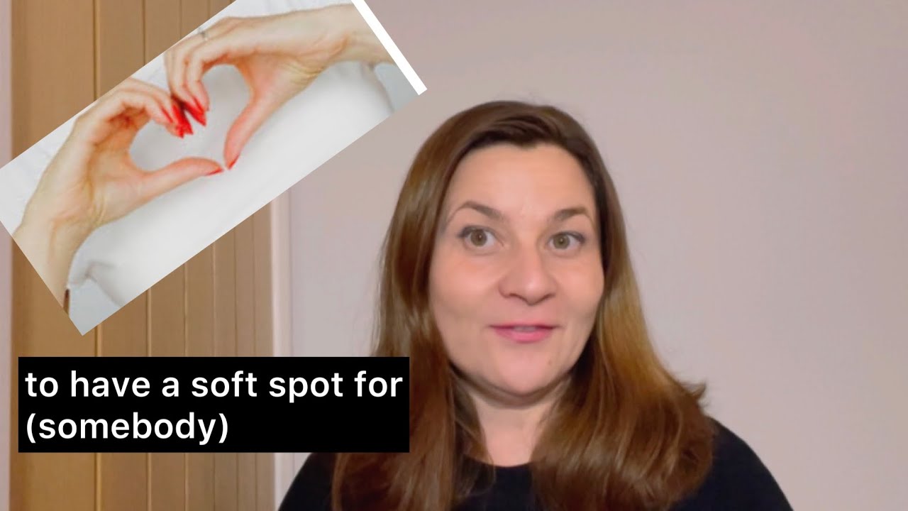 TO HAVE A SOFT SPOT FOR (somebody) ФРАЗИ И ИЗРАЗИ НА АНГЛИЙСКИ Phrases