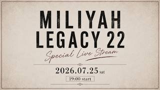 加藤ミリヤ 『MILIYAH LEGACY 22 Special Live Stream』