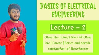 Ohms law | Limitations of Ohms law | Power | Series and parallel combination of Resistances