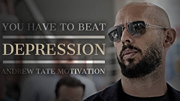 YOU HAVE TO BEAT DEPRESSION - Andrew Tate Motivational speech