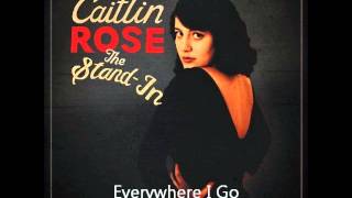 Watch Caitlin Rose Everywhere I Go video