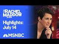 Watch Rachel Maddow Highlights: July 14 | MSNBC