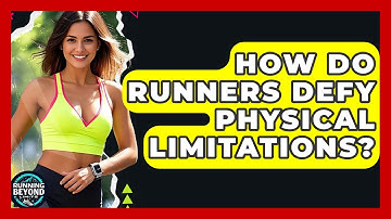 How Do Runners Defy Physical Limitations? - Running Beyond Limits