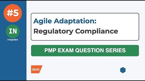 PMP Mastery Hub | Agile Adaptation | Regulatory Compliance | Question 5/25