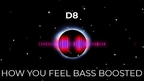 D8 - How You Feel [BASS BOOSTED]