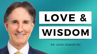 Love and Wisdom | Dr John Demartini