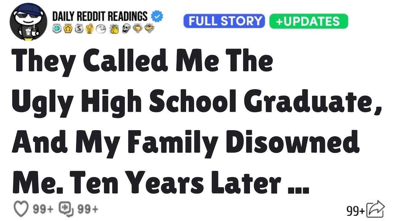 They Called Me The Ugly High School Graduate, And My Family Disowned Me. Ten Years Later ...